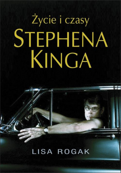 Życie i czasy Stephena Kinga - Lisa Rogak | okładka