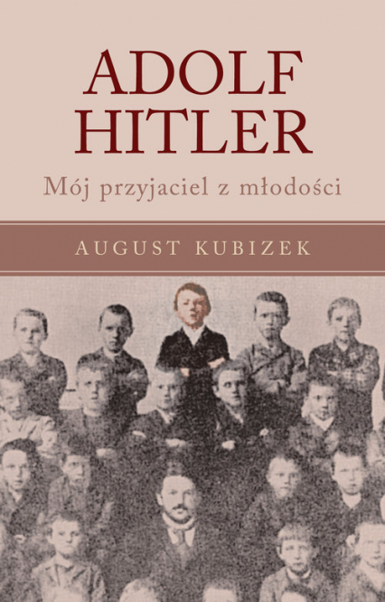 Adolf Hitler Mój przyjaciel z młodości - August Kubizek | okładka