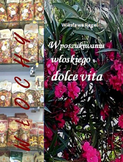 W poszukiwaniu włoskiego dolce vita - Wiesława Regel | okładka