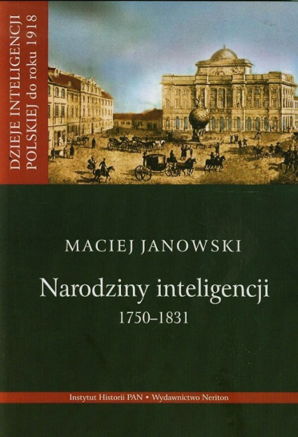 Narodziny inteligencji 1750-1831 Tom 1 - Maciej Janowski | okładka