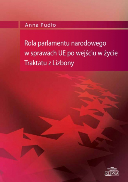 Rola parlamentu narodowego w sprawach UE po wejściu w życie Traktatu z Lizbony - Anna Pudło | okładka