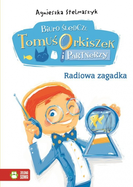 Biuro śledcze Tomuś Orkiszek i Partnerzy Tom 3 Radiowa zagadka - Agnieszka Stelmaszyk | okładka