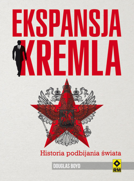 Ekspansja Kremla Historia podbijania świata - Douglas Boyd | okładka