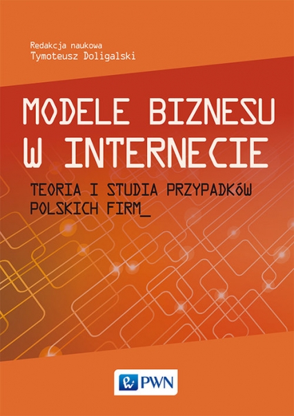 Modele biznesu w Internecie Teoria i studia przypadków polskich firm -  | okładka