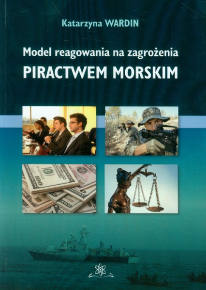 Model reagowania na zagrożenia piractwem morskim - Katarzyna Wardin | okładka