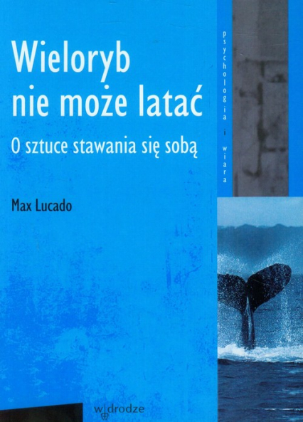 Wieloryb nie może latać O sztuce stawania się sobą - Lucado Max | okładka