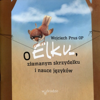 O Elku złamanym skrzydełku i nauce języków - Wojciech Prus | okładka