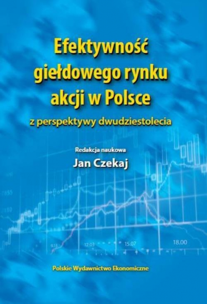 Efektywność giełdowego rynku akcji w Polsce z perspektywy dwudziestolecia - Czekaj Jan, Owsiak Stanisław | okładka