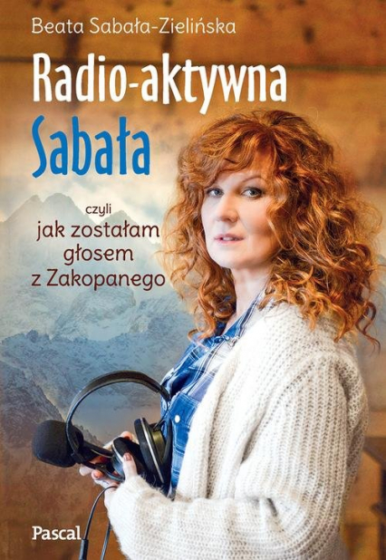 Radio-aktywna, czyli jak zostałam głosem z Zakopanego - Beata Sabała-Zielińska | okładka