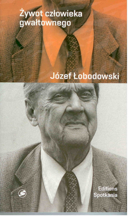 Żywot człowieka gwałtownego - Łobodowski Józef | okładka