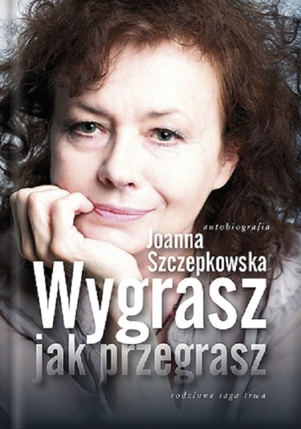 Wygrasz jak przegrasz Autobiografia - Joanna Szczepkowska | okładka