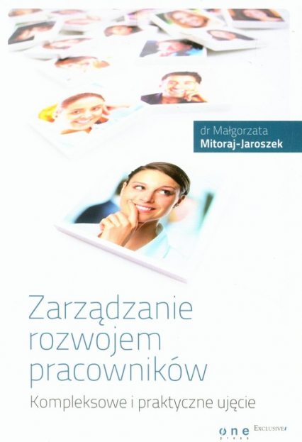 Zarządzanie rozwojem pracowników Kompleksowe i praktyczne ujęcie - Małgorzata Mitoraj-Jaroszek | okładka