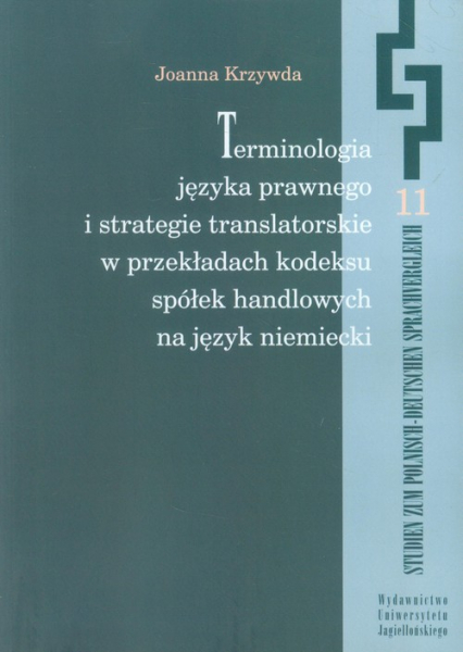 Terminologia języka prawnego i strategie translatorskie w przekładach kodeksu spółek handlowych na język niemiecki - Joanna Krzywda | okładka