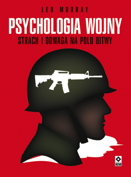Psychologia wojny Strach i odwaga na polu bitwy - Leo Murray | okładka