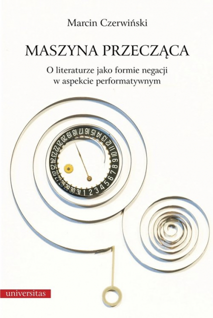 Maszyna przecząca O literaturze jako formie negacji w aspekcie performatywnym - Marcin Czerwiński | okładka