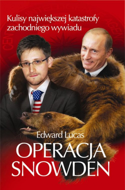 Operacja Snowden Kulisy największej katastrofy zachodniego wywiadu - Edward Lucas | okładka