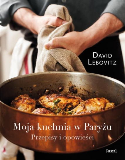 Moja kuchnia w Paryżu Przepisy i opowieści - David Lebovitz | okładka