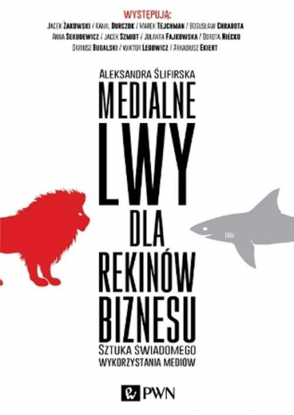 Medialne lwy dla rekinów biznesu Sztuka świadomego wykorzystania mediów. - Aleksandra Ślifirska | okładka