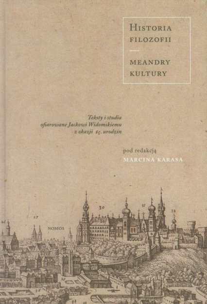 Historia filozofii Meandry kultury Teksty i studia ofiarowane Jackowi Widomskiemu z okazji 65. Urodzin -  | okładka