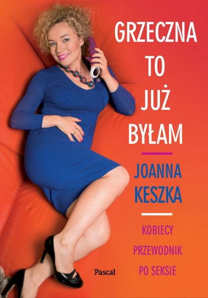 Grzeczna to już byłam Kobiecy przewodnik po seksie - Joanna Keszka | okładka