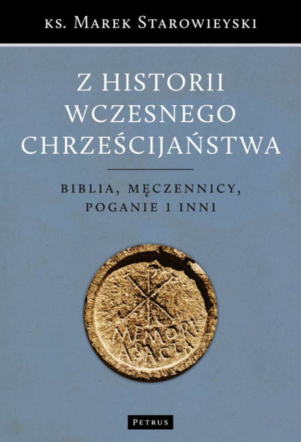 Z historii wczesnego chrześcijaństwa Biblia męczennicy poganie i inni - Marek Starowieyski | okładka
