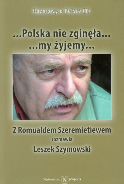 Polska nie zginęła... my żyjemy... Z Romualdem Szeremietiewem rozmawia Leszek Szymowski - Leszek Szymowski | okładka