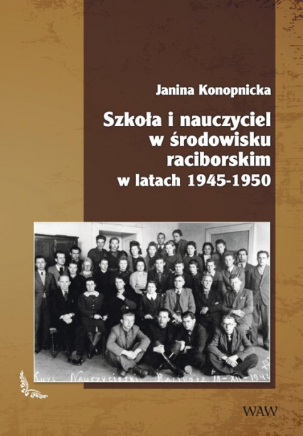 Szkoła i nauczyciel w środowisku raciborskim w latach 1945-1950 - Janina Konopnicka | okładka