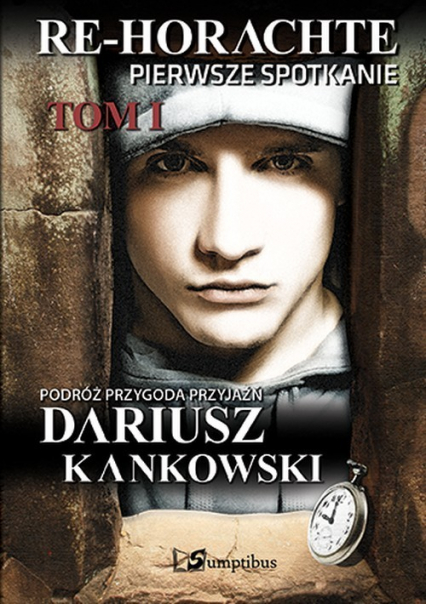 Re-Horachte Pierwsze spotkanie Tom 1 - Dariusz Kankowski | okładka