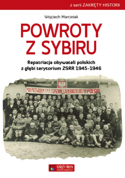 Powroty z Sybiru Repatriacja obywateli polskich z głębi terytorium ZSRR 1945-1946 - Wojciech Marciniak | okładka
