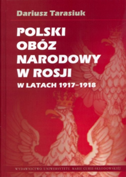 Polski obóz narodowy w Rosji w latach 1917-1918 - Dariusz Tarasiuk | okładka