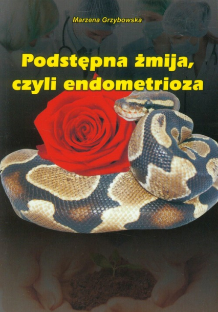 Podstępna żmija, czyli endometrioza - Marzena Grzybowska | okładka