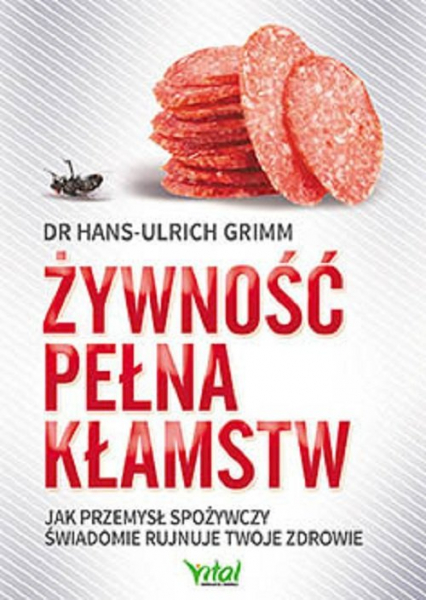 Żywność pełna kłamstw Jak przemysł spożywczy świadomie rujnuje Twoje zdrowie - Grimm Hans-Ulrich | okładka