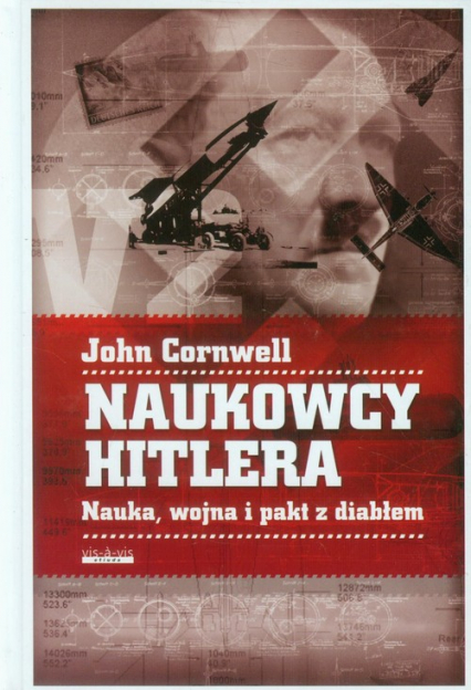 Naukowcy Hitlera Nauka, wojna i pakt z Diabłem - John Cornwell | okładka