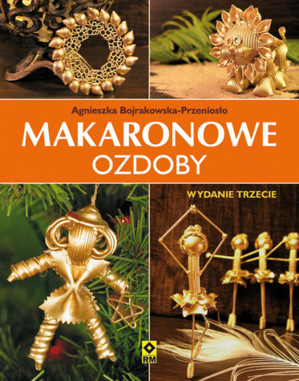 Makaronowe ozdoby i dekoracje - Agnieszka Bojrakowska-Przeniosło | okładka