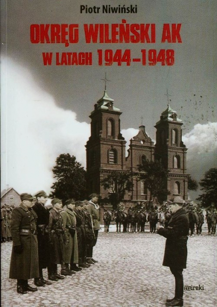 Okręg Wileński AK w latach 1944-1948 - Piotr Niwiński | okładka