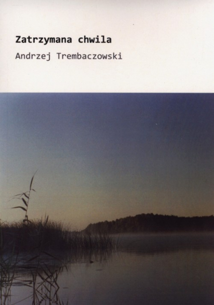 Zatrzymana chwila - Andrzej Trembaczowski | okładka