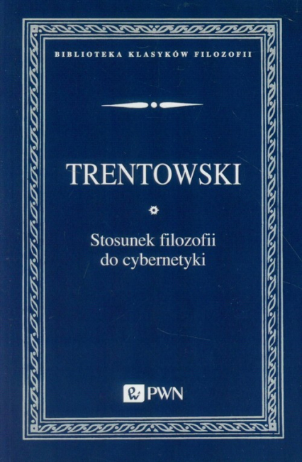 Stosunek filozofii do cybernetyki - Trentowski Bronisław Ferdynand | okładka