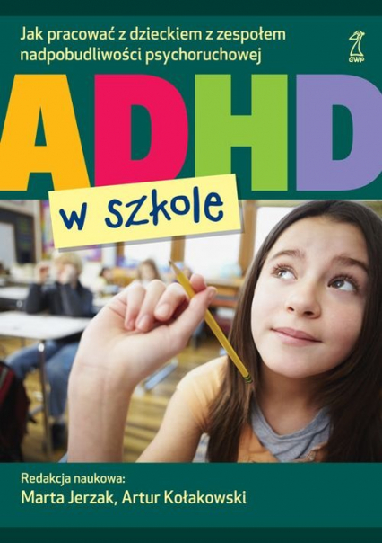 ADHD w szkole Jak pracować z dzieckiem z zespołem nadpobudliwości psychoruchowej -  | okładka