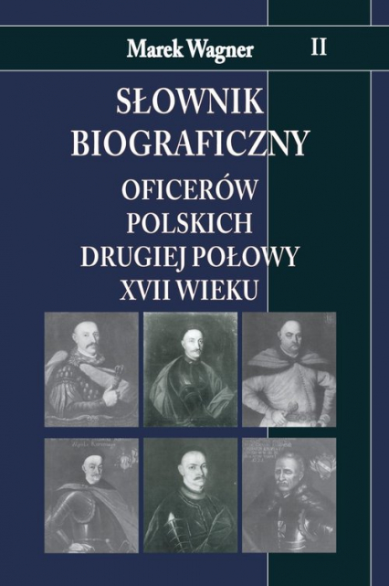 Słownik biograficzny oficerów polskich drugiej połowy XVII wieku Tom 2 - Marek Wagner | okładka
