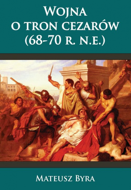 Wojna o tron Cezarów 68-70 R. N.E. - Mateusz Byra | okładka