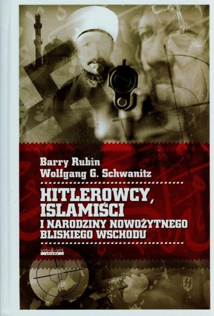 Hitlerowcy Islamiści i narodziny nowożytnego Bliskiego Wschodu - Rubin Barry, Schwanitz Wolfgang G. | okładka