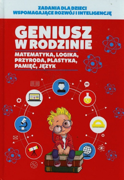 Geniusz w rodzinie Matematyka, logika, przyroda, plastyka, pamięć, język -  | okładka
