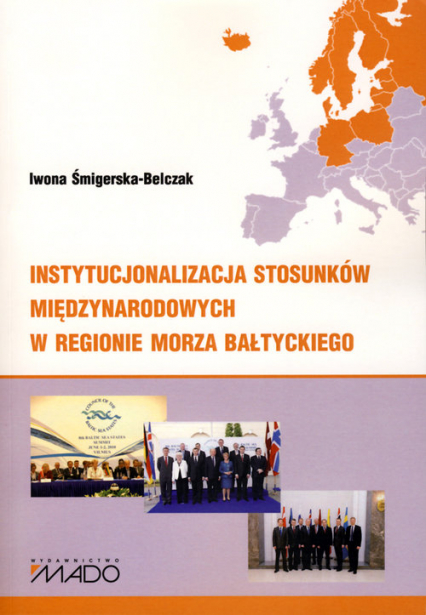 Instytucjonalizacja stosunków międzynarodowych w regionie Morza Bałtyckiego - Iwona Śmigierska-Belczak | okładka