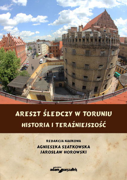 Areszt śledczy w Toruniu Historia i teraźniejszość -  | okładka
