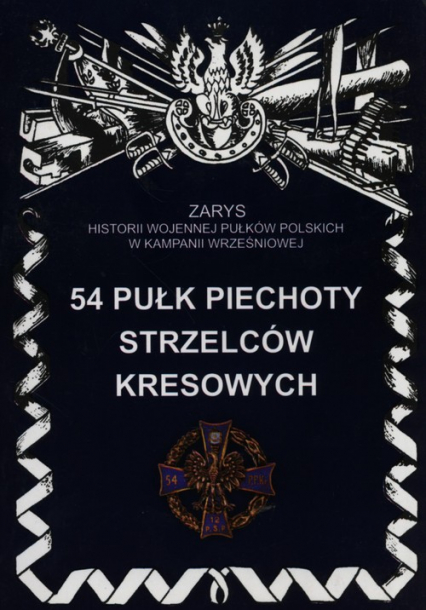 54 pułk piechoty strzelców kresowych - Dariusz Faszcza | okładka
