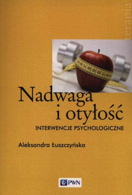 Nadwaga i otyłość Interwencje psychologiczne - Aleksandra Łuszczyńska | okładka
