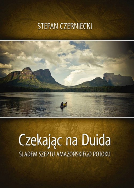 Czekając na Duida Śladem szeptu amazońskiego potoku - Stefan Czerniecki | okładka