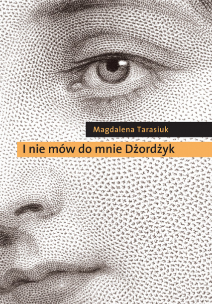 I nie mów do mnie Dżordżyk - Magdalena Tarasiuk | okładka