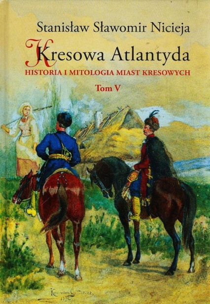 Kresowa Atlantyda Tom V Historia i mitologia miast kresowych - Nicieja Stanisław Sławomir | okładka