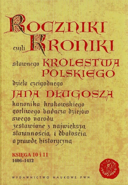 Roczniki czyli Kroniki sławnego Królestwa Polskiego Księga 10 i 11 1406-1412 - Długosz Jan | okładka